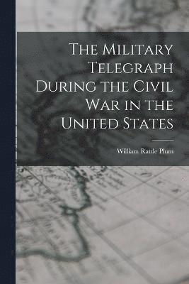 bokomslag The Military Telegraph During the Civil War in the United States