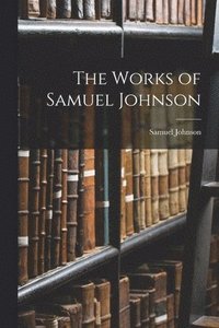 bokomslag The Works of Samuel Johnson