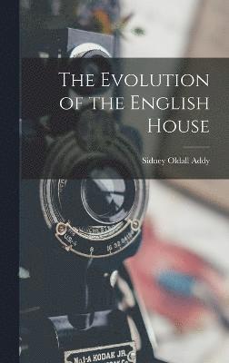 bokomslag The Evolution of the English House