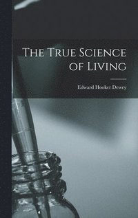 bokomslag The True Science of Living