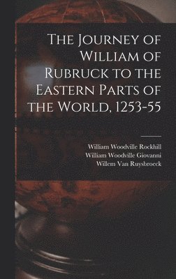 Journey of William of Rubruck to the Eastern Parts of the World, 1253-55