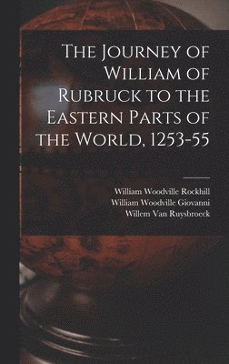 The Journey of William of Rubruck to the Eastern Parts of the World, 1253-55 1