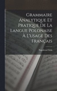 bokomslag Grammaire Analytique Et Pratique De La Langue Polonaise  L'usage Des Franais