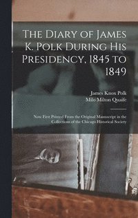 bokomslag The Diary of James K. Polk During His Presidency, 1845 to 1849