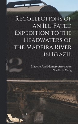 Recollections of an Ill-Fated Expedition to the Headwaters of the Madeira River in Brazil 1