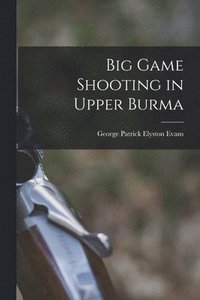 bokomslag Big Game Shooting in Upper Burma