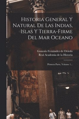 Gonzalo Fernández de Oviedo, Real Academia de la Historia (España) - Historia General Y Natural De Las Indias, Islas Y Tierra-firme Del Mar Oceano, Häftad