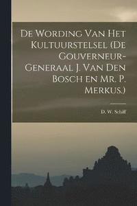 bokomslag De Wording van Het Kultuurstelsel (de Gouverneur-Generaal J. van den Bosch en Mr. P. Merkus.)
