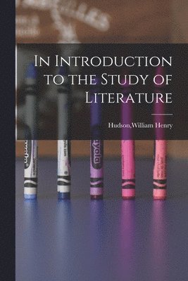 Hudson William Henry, Hudson,William Henry - In Introduction to the Study of Literature, Häftad