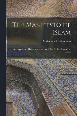bokomslag Manifesto of Islam; An Exposition of Islam as the Inevitable World Iideology of the Future