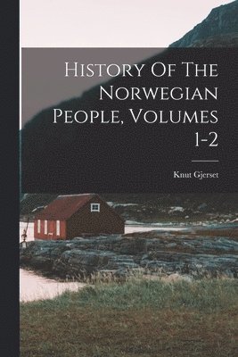 bokomslag History Of The Norwegian People, Volumes 1-2