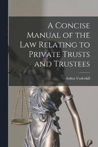 bokomslag A Concise Manual of the Law Relating to Private Trusts and Trustees