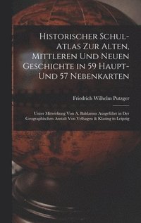 bokomslag Historischer Schul-Atlas Zur Alten, Mittleren Und Neuen Geschichte in 59 Haupt- Und 57 Nebenkarten