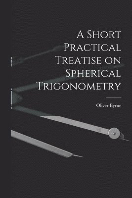 bokomslag A Short Practical Treatise on Spherical Trigonometry