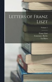 bokomslag Letters of Franz Liszt; Volume 1