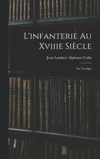 bokomslag L'infanterie Au Xviiie Sicle