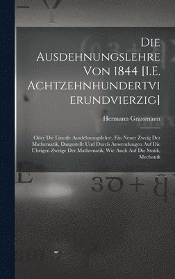 Hermann Grassmann - Ausdehnungslehre Von 1844 [I.E. Achtzehnhundertvierundvierzig], Inbunden