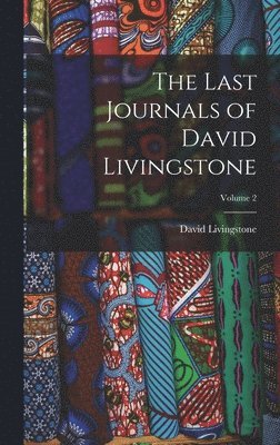 David Livingstone - Last Journals of David Livingstone; Volume 2, Inbunden