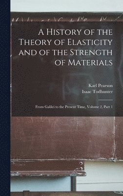 Karl Pearson, Isaac Todhunter - History of the Theory of Elasticity and of the Strength of Materials, Inbunden