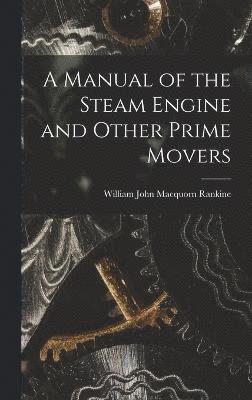 William John Macquorn Rankine - Manual of the Steam Engine and Other Prime Movers, Inbunden