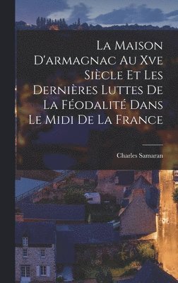 Charles Samaran - Maison D'armagnac Au Xve Siècle Et Les Dernières Luttes De La Féodalité Dans Le Midi De La France, Inbunden