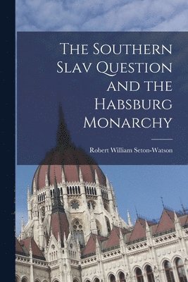 bokomslag The Southern Slav Question and the Habsburg Monarchy