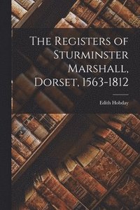 bokomslag Registers of Sturminster Marshall, Dorset, 1563-1812