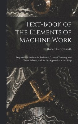 Text-Book of the Elements of Machine Work