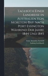 bokomslag Tagebuch einer Landreise in Australien von Moreton-Bay nach Port Essington whrend der Jahre 1844 und 1845