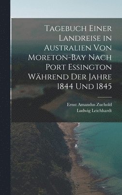 Tagebuch einer Landreise in Australien von Moreton-Bay nach Port Essington whrend der Jahre 1844 und 1845 1