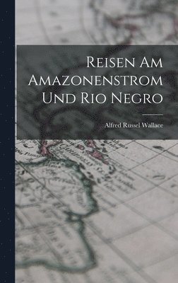 Reisen am Amazonenstrom und Rio Negro 1