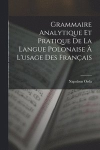 bokomslag Grammaire Analytique Et Pratique De La Langue Polonaise  L'usage Des Franais