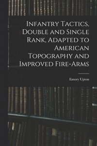 bokomslag Infantry Tactics, Double and Single Rank, Adapted to American Topography and Improved Fire-Arms