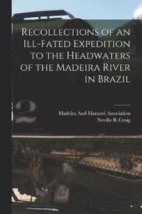 bokomslag Recollections of an Ill-Fated Expedition to the Headwaters of the Madeira River in Brazil