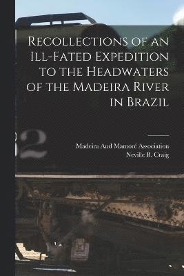 Recollections of an Ill-Fated Expedition to the Headwaters of the Madeira River in Brazil 1