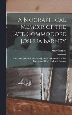 bokomslag A Biographical Memoir of the Late Commodore Joshua Barney