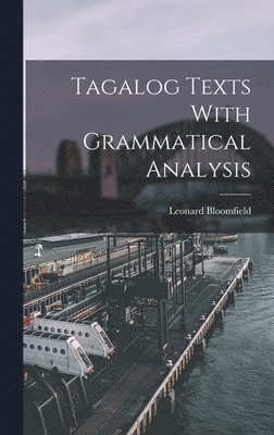 Leonard Bloomfield - Tagalog Texts With Grammatical Analysis, Inbunden