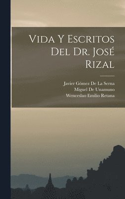 Wenceslao Emilio Retana, Miguel De Unamuno, Javier Gómez de la Serna - Vida Y Escritos Del Dr. José Rizal, Inbunden