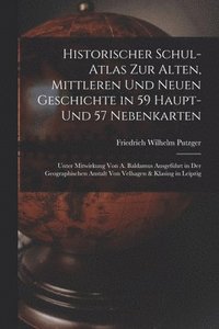 bokomslag Historischer Schul-Atlas Zur Alten, Mittleren Und Neuen Geschichte in 59 Haupt- Und 57 Nebenkarten