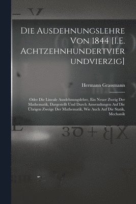Hermann Grassmann - Ausdehnungslehre Von 1844 [I.E. Achtzehnhundertvierundvierzig], Häftad