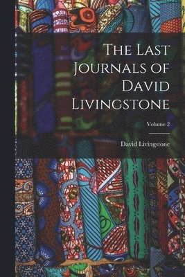 David Livingstone - Last Journals of David Livingstone; Volume 2, Häftad