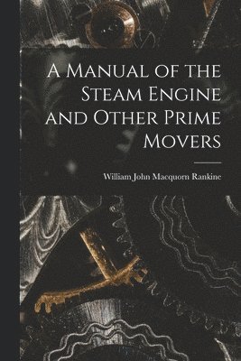 William John Macquorn Rankine - Manual of the Steam Engine and Other Prime Movers, Häftad