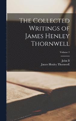 bokomslag The Collected Writings of James Henley Thornwell; Volume 1