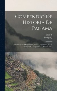 bokomslag Compendio de historia de Panama; texto adoptado oficialmente para la enseanza en las escuelas y colegios de la nacion, 1911