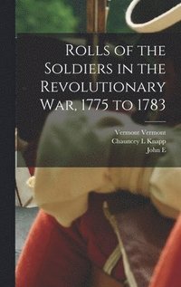 bokomslag Rolls of the Soldiers in the Revolutionary war, 1775 to 1783