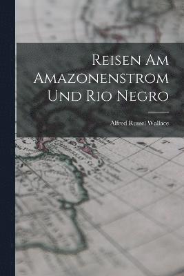 Alfred Russel Wallace - Reisen am Amazonenstrom und Rio Negro, Häftad