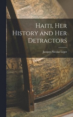 bokomslag Haiti, her History and her Detractors