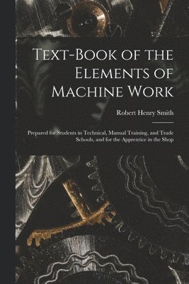 bokomslag Text-Book of the Elements of Machine Work