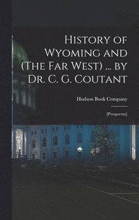 bokomslag History of Wyoming and (The Far West) ... by Dr. C. G. Coutant