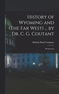 bokomslag History of Wyoming and (The Far West) ... by Dr. C. G. Coutant